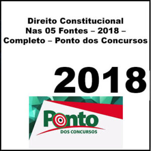 Curso Direito Constitucional Nas 05 Fontes – 2018 – Completo – Ponto dos Concursos