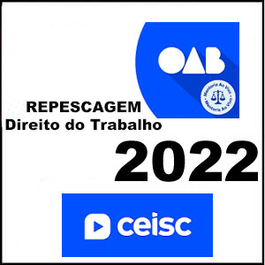 Rateio Direito do Trabalho OAB 2ª Fase XXXIV Repescagem + Regular 2022 – CEISC