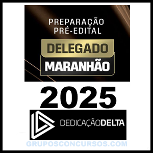 Rateio PREPARAÇÃO PRÉ-EDITAL DELEGADO MARANHÃO 2025 - Dedicação Delta